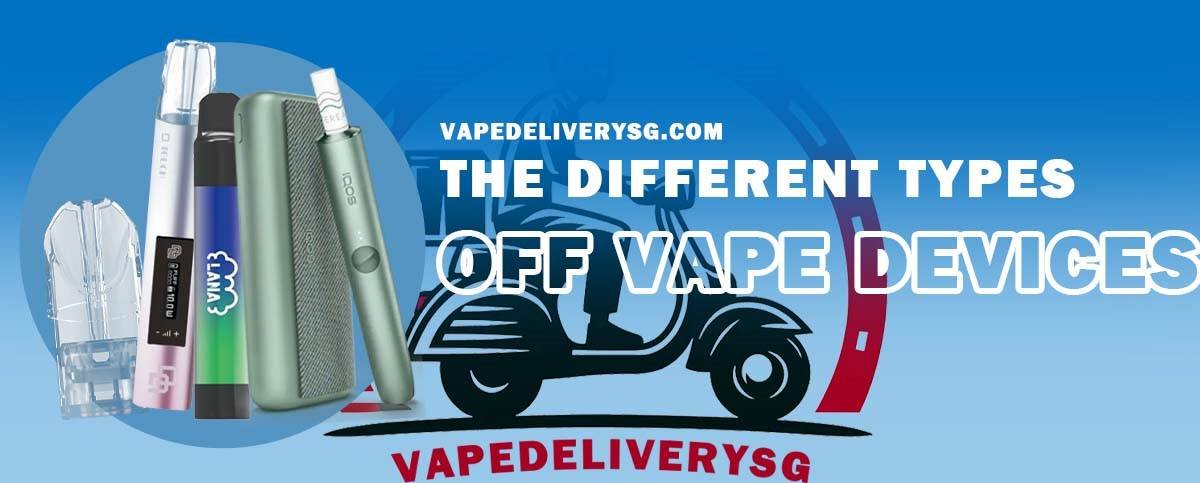 The different Types Off Vape Devices - Vape Delivery Sg